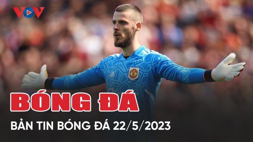 Tin bóng đá 22/5: MU muốn De Gea giảm lương, U17 Việt Nam có chiến thắng sốc